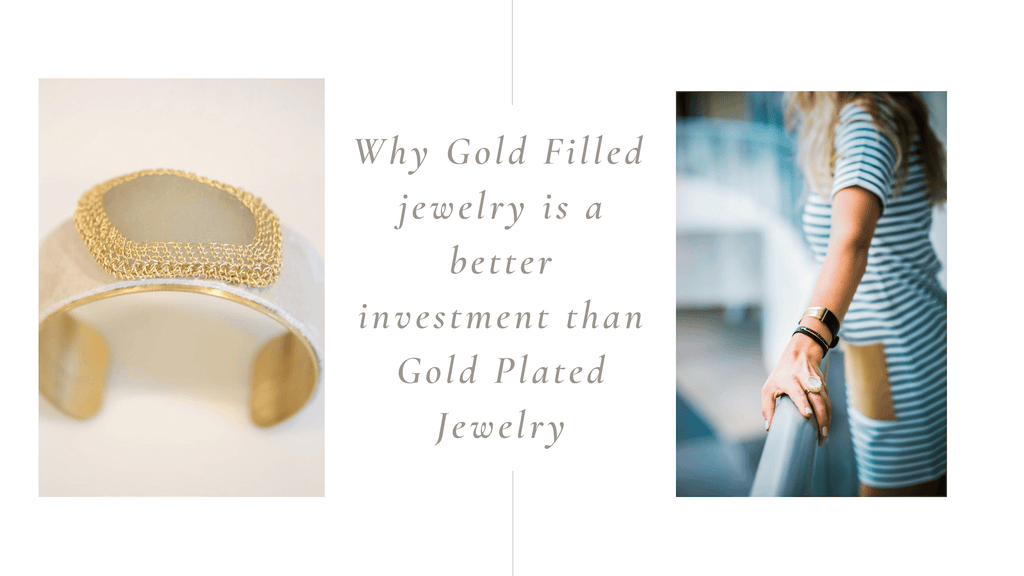 Why Gold-Fill Jewelry is a better investment than Gold-Plated Jewelry